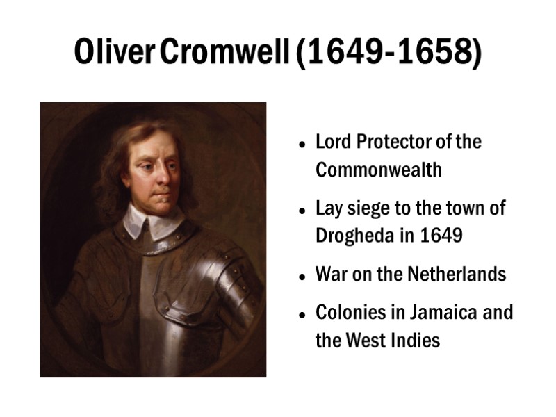Oliver Cromwell (1649-1658) Lord Protector of the Commonwealth Lay siege to the town of